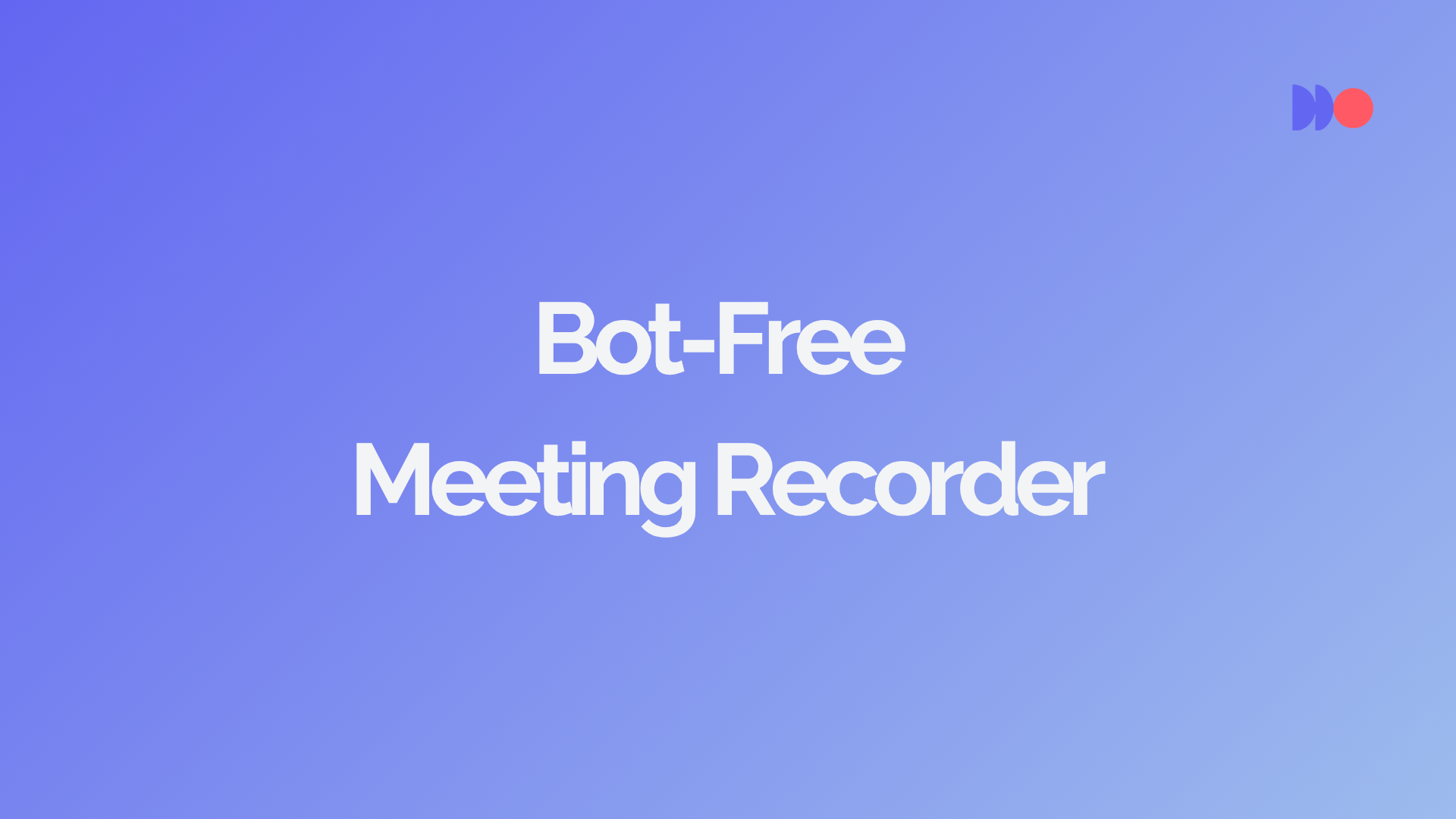Bot-Free AI Meeting Recorder: Why It Matters & Best Options [2026]