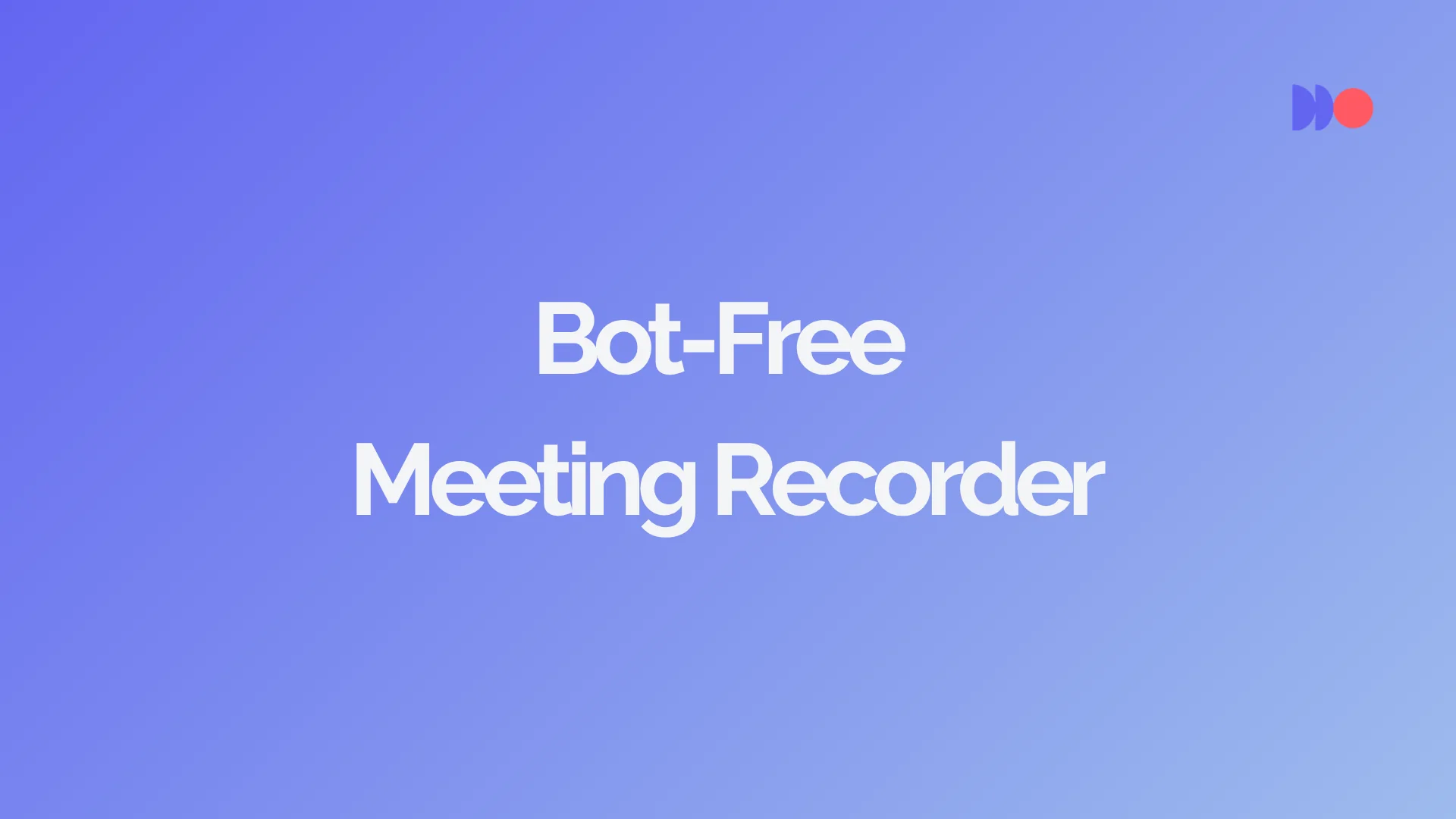 Bot-free meeting recorder interface